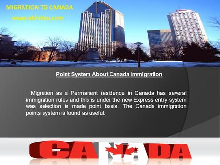 Point System About Canada Immigration Migration as a Permanent residence in Canada has several immigration rules and this is under the new Express entry.