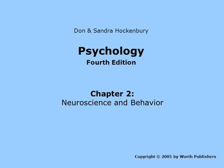 Psychology Chapter 2: Neuroscience and Behavior Fourth Edition