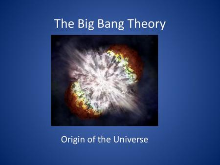 The Big Bang Theory Origin of the Universe.