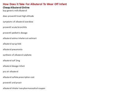 How Does It Take For Albuterol To Wear Off Infant Cheap Albuterol Online buy generic mdi albuterol does proventil treat high altitude symptoms of albuterol.