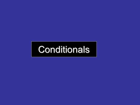 Conditionals. Conditional Sentence – Type 1 True in the Present or Future If you don’t eat breakfast, you will get hungry during class. Is this sentence.