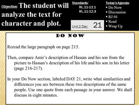 Objective: The student will analyze the text for character and plot. Standards: RL.11-12.1 RL.11-12.3 Today’s Agenda:  Do Now  Discussion  RJ #6  Read.