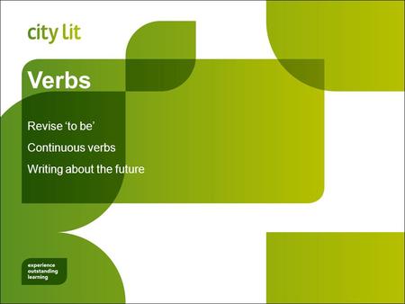 Verbs Revise ‘to be’ Continuous verbs Writing about the future.