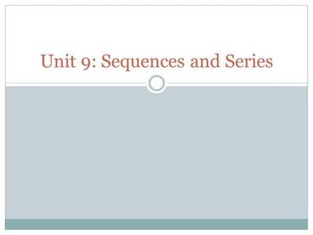 Unit 9: Sequences and Series. Sequences A sequence is a list of #s in a particular order If the sequence of numbers does not end, then it is called an.