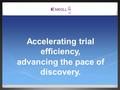 Accelerating trial efficiency, advancing the pace of discovery.