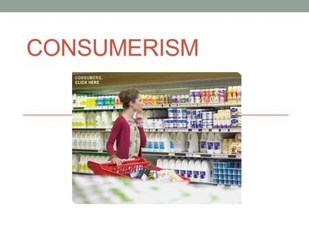 CONSUMERISM. FOOD LABELS Components of a Food Label Nutritional Facts Ingredient List (largest to smallest, determined by weight) Daily % Values Serving.