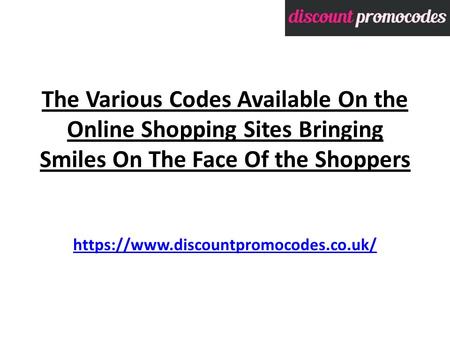 The Various Codes Available On the Online Shopping Sites Bringing Smiles On The Face Of the Shoppers https://www.discountpromocodes.co.uk/ https://www.discountpromocodes.co.uk/