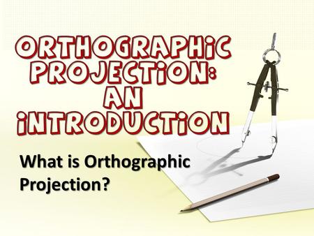 Orthographic Projection: an introduction