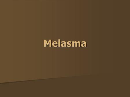 Melasma. Biology of melanocyte Dendritic cell at basal layer of epidermis Dendritic cell at basal layer of epidermis Produce melanin and send to surrounding.