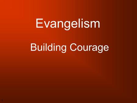 1 Evangelism Building Courage. 2 3 Please God, Not Man Galatians 1:10.