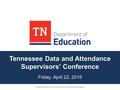 Tennessee Data and Attendance Supervisors’ Conference Friday, April 22, 2016 Deborah Sauberer, Executive Director Assessment Logistics.