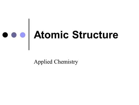 Atomic Structure Applied Chemistry.