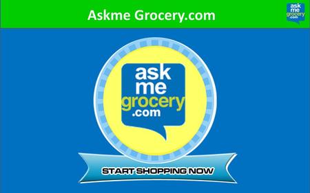 Askme Grocery.com. Online Grocery – Trends in India India is the sixth largest grocery market in the world. Online grocery market is growing at 30% annually.