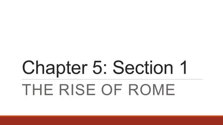 Chapter 5: Section 1 THE RISE OF ROME. The People of Italy  Italy, though a peninsula like Greece had more arable land to farm on. This allowed Italy.