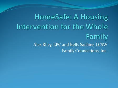 Alex Riley, LPC and Kelly Sachter, LCSW Family Connections, Inc.