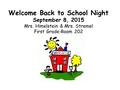Welcome Back to School Night September 8, 2015 Mrs. Himelstein & Mrs. Stremel First Grade-Room 202.