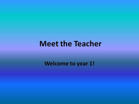 Meet the Teacher Welcome to year 1!. Daily Routines Start time 8.50-9.00am After 9.00am please use the office Assembly 9.05am Playtimes 10.30-10.45 and.