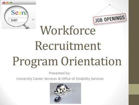 Workforce Recruitment Program Orientation Presented by: University Career Services & Office of Disability Services.