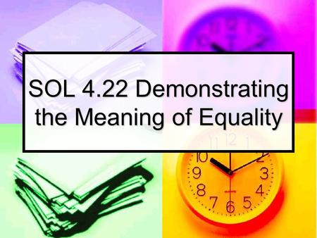 SOL 4.22 Demonstrating the Meaning of Equality. Now Lets Review What We Just Learned.