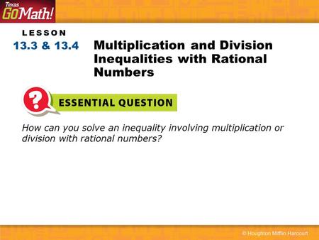 LESSON How can you solve an inequality involving multiplication or division with rational numbers? Multiplication and Division Inequalities with Rational.