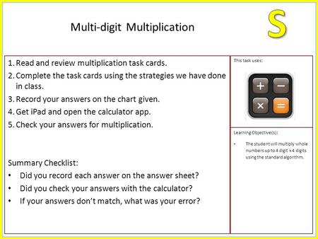 1.Read and review multiplication task cards. 2.Complete the task cards using the strategies we have done in class. 3.Record your answers on the chart given.