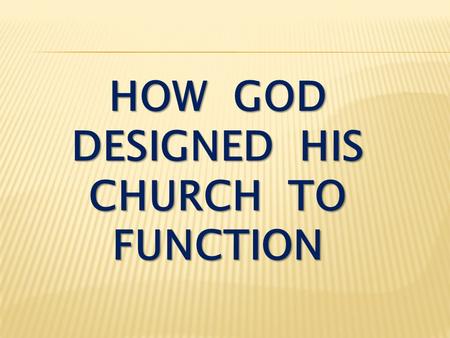 HOW GOD DESIGNED HIS CHURCH TO FUNCTION. Ephesians 4:11-13 It was he who gave some to be apostles, some to be prophets, some to be evangelists, and some.