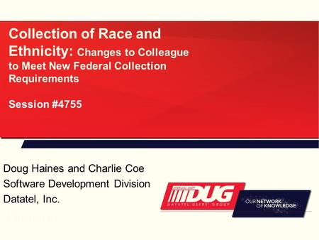 Collection of Race and Ethnicity: Changes to Colleague to Meet New Federal Collection Requirements Session #4755 Doug Haines and Charlie Coe Software Development.