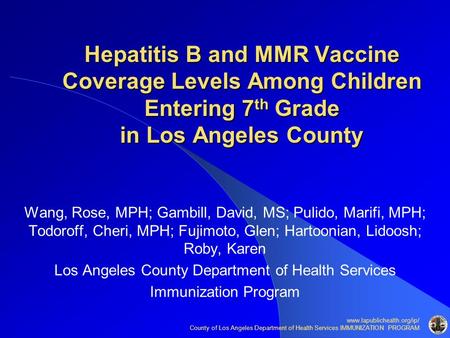 Www.lapublichealth.org/ip/ County of Los Angeles Department of Health Services IMMUNIZATION PROGRAM Hepatitis B and MMR Vaccine Coverage Levels Among Children.