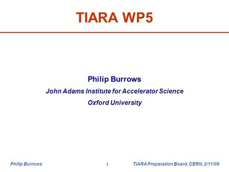 Philip Burrows TIARA Preparation Board, CERN, 2/11/091 TIARA WP5 Philip Burrows John Adams Institute for Accelerator Science Oxford University.