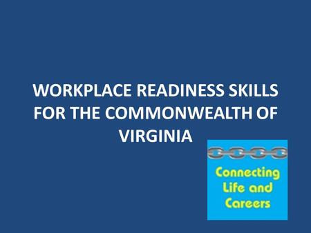 WORKPLACE READINESS SKILLS FOR THE COMMONWEALTH OF VIRGINIA.