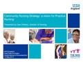 Community Nursing Strategy: a vision for Practice Nursing Presented by Sue Doheny, Director of Nursing NHS England Area Team for Arden, Herefordshire &