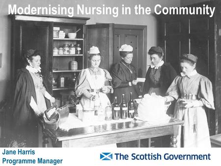 Modernising Nursing in the Community Jane Harris Programme Manager.