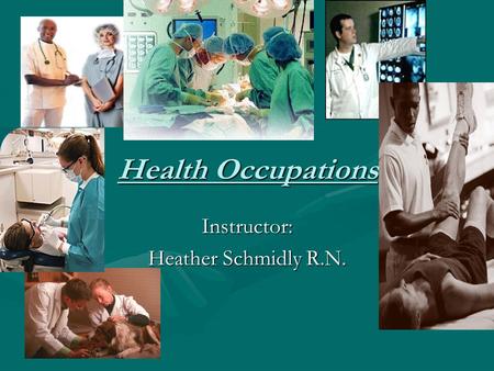Health Occupations Instructor: Heather Schmidly R.N.