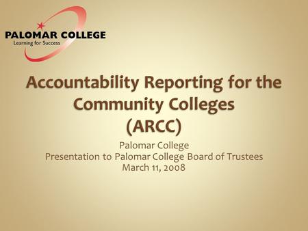 Palomar College Presentation to Palomar College Board of Trustees March 11, 2008.