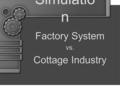 Simulatio n Factory System vs. Cottage Industry. Remember In a simulation, it’s important to make observations about your behavior, the behavior of the.