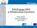 EGI-Engage  EGI-Engage WP3 e-Infrastructure Commons Diego Scardaci EGI.eu/INFN 6/18/2016 EGI-Engage – First.