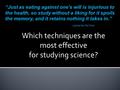 - Leonardo Da Vinci Which techniques are the most effective for studying science?