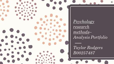 Psychology research methods–  Analysis Portfolio  Taylor Rodgers B