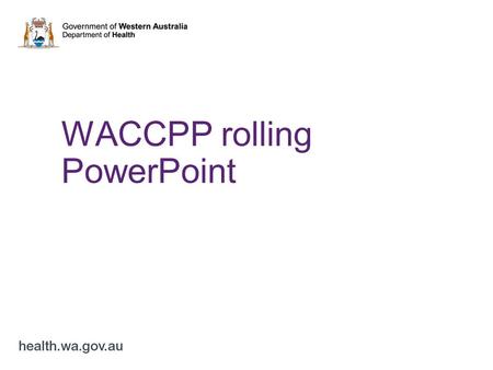 WACCPP rolling PowerPoint. INSTRUCTIONS  This PowerPoint presentation has been designed for use as a rolling backdrop at presentations or events  Before.