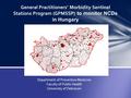 Department of Preventive Medicine Faculty of Public Health University of Debrecen General Practitioners’ Morbidity Sentinel Stations Program (GPMSSP) to.