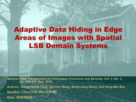 1 Adaptive Data Hiding in Edge Areas of Images with Spatial LSB Domain Systems Source: IEEE Transactions on Information Forensics and Security, Vol. 3,