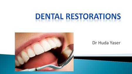 Dental Restorations Dr Huda Yaser.
