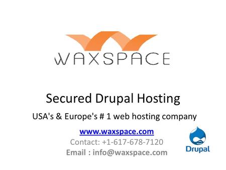 Secured Drupal Hosting USA's & Europe's # 1 web hosting company  Contact: +1-617-678-7120