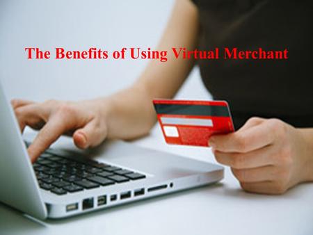 The Benefits of Using Virtual Merchant. EMV cards have been extremely popular in recent times and it’s one of the greatest technological advances in recent.