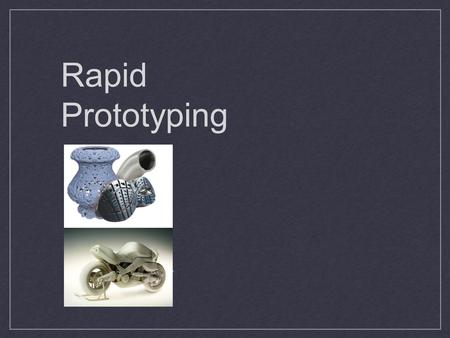 Rapid Prototyping.. Rapid Prototyping (RP) techniques are methods that allow designers to produce physical prototypes quickly. It consists of various.