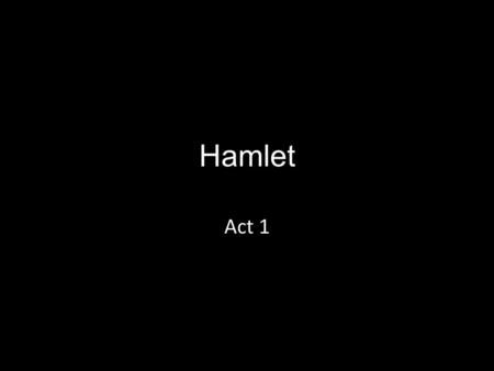 Hamlet Act 1. Agenda Quizlet C/C Hamlet and Ophelia Act 1, Scene 3 Modernization Watch Act 1, Scene 3 Discussion-Were Hamlet and Ophelia right? Begin.
