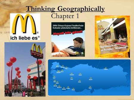 Thinking Geographically Chapter 1. The Two Broad Geographic Categories Human Geography −Human Activities Physical Geography −Natural Forces Common Thread: