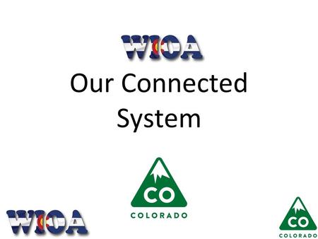 Our Connected System. Agenda WIOA Overview Our System Our Services.