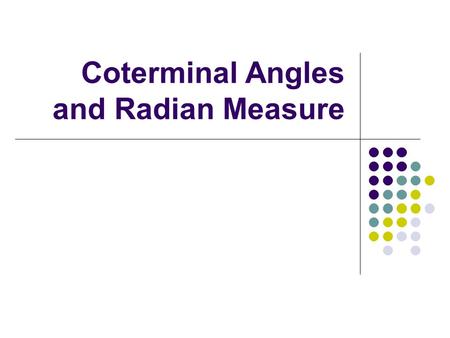 Coterminal Angles and Radian Measure