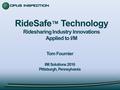 Overview of Ridesharing Industry and Issues What is RideSafe™? Applying RideSafe™ to I/M Summary.
